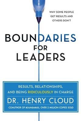 Boundaries for Leaders Results Relationships and Being Ridiculously in Charge (H/C)