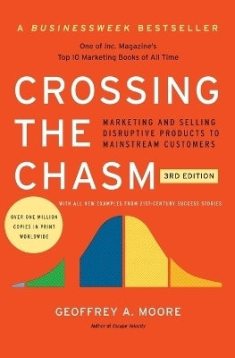Crossing the Chasm Marketing and Selling Disruptive Products to Mainstream Customers
