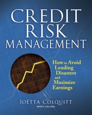 Credit Risk Management How to Avoid Lending Disasters and Maximize Earnings (H/C)