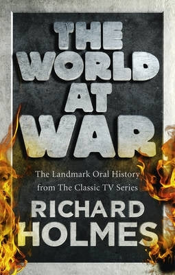 World at War the Landmark Oral History From the Previously Unpublished Archives