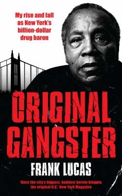 Original Gangster the Rise and Fall of the Original Billionaire Heroin Dealer
