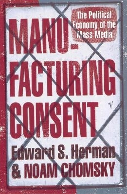 Manufacturing Consent the Political Economy of the Mass Media