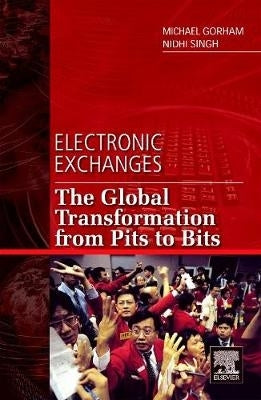 Electronic Exchanges the Global Transformation From Pits to Bits (H/C)