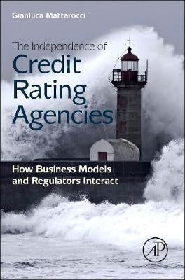 Independence of Credit Rating Agencies How Business Models and Regulators Interact (H/C)