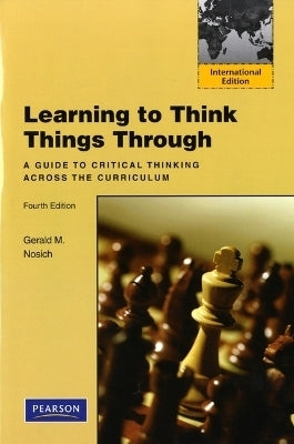 Learning to Think Things Through a Guide to Critical Thinking Across the Curriculum