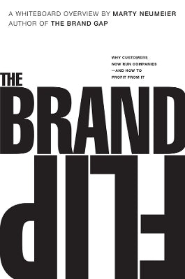Brand Flip Why Customers Now Run Companies and How to Profit From It
