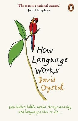How Language Works How Babies Babble Words Change Meaning and Languages Live or Die