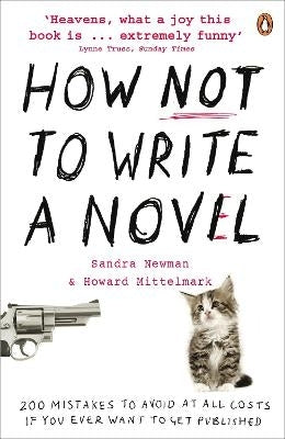 How Not to Write a Novel 200 Mistakes to Avoid at All Costs If You Ever Want to Get Published