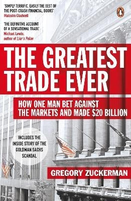 Greatest Trade Ever How One Man Bet Against the Markets and Made 20 Billion