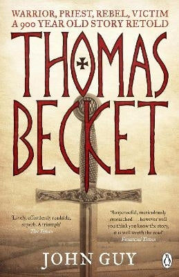 Thomas Becket Warrior Priest Rebel Victim a 900 Year Old Story Retold