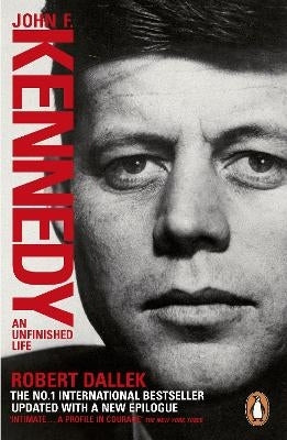 John F Kennedy an Unfinished Life 1917 to 1963