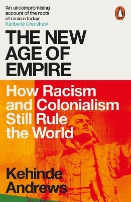 New Age of Empire How Racism and Colonialism Still Rule the World