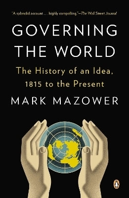 Governing the World the History of an Idea 1815 to the Present