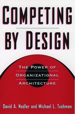 Competing by Design the Power of Organizational Architecture (H/C)