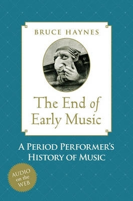 End of Early Music a Period Performers History of Music for the Twenty First Century