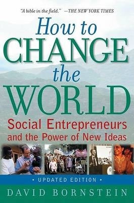 How to Change the World Social Entrepreneurs and the Power of New Ideas