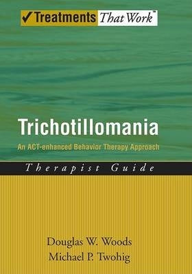 Trichotillomania an Act Enhanced Behavior Therapy Approach (Therapist Guide)