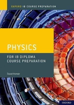 Oxford Ib Course Preparation Physics for Ib Diploma Programme Course Preparation