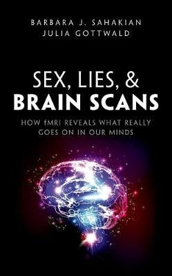 Sex Lies and Brain Scans How Fmri Reveals What Really Goes on in Our Minds