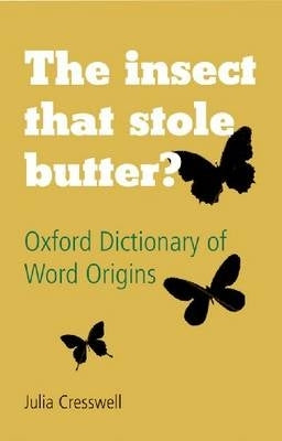 Insect That Stole Butter Oxford Dict of Word Origins (H/C)