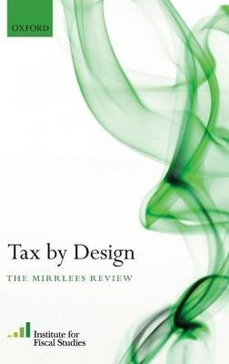 Tax by Design the Mirrlees Review (H/C)