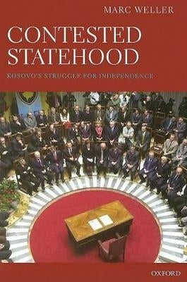 Contested Statehood Kosovos Struggle for Independence (H/C)