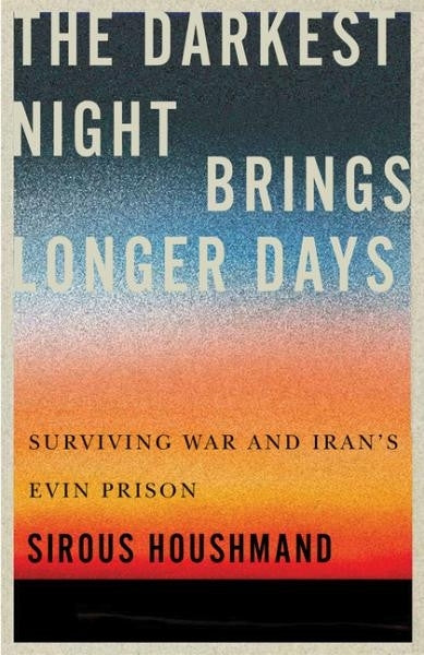 Darkest Night Brings Longer Days Surviving War and Irans Evin Prison (Volume 31)