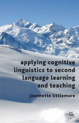 Applying Cognitive Linguistics to Second Language Learning and Teaching (H/C)