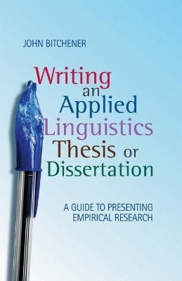 Writing an Applied Linguistics Thesis or Dissertation a Guide to Presenting Empirical Research