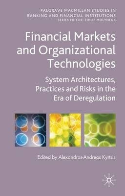 Financial Markets and Organizational Technologies System Architectures Practices and Risks in the E