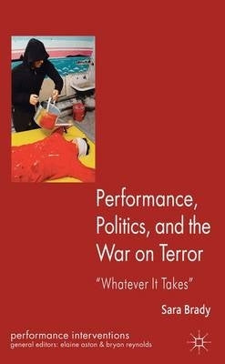 Performance Politics and the War on Terror Whatever It Takes (H/C)