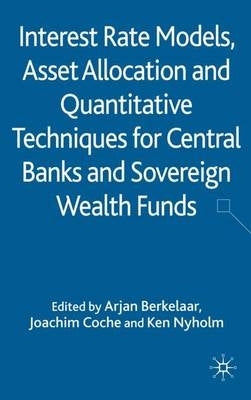 Interest Rate Models Asset Allocation and Quantitative Techniques for Central Banks and Sovereign We