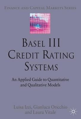 Basel 3 Credit Rating Systems an Applied Guide to Quantitative and Qualitative Models (H/C)