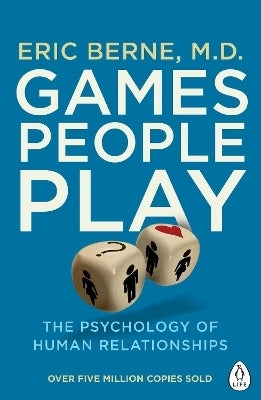 Games People Play the Psychology of Human Relationships (Pb)