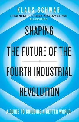 Shaping the Future of the Fourth Industrial Revolution a Guide to Building a Better World