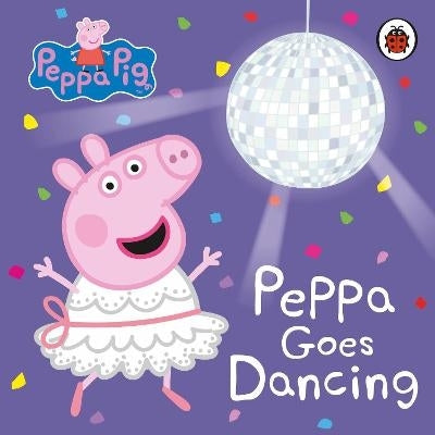 Peppa Pig Peppa Goes Dancing (Board Book)