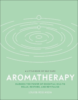 Aromatherapy Harness the Power of Essential Oils to Relax Restore and Revitalise