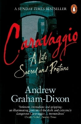 Caravaggio a Life Sacred and Profane