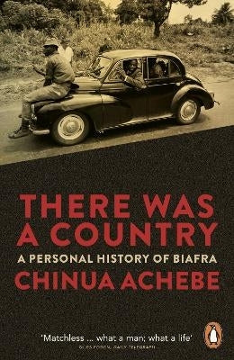 There Was a Country a Personal History of Biafra