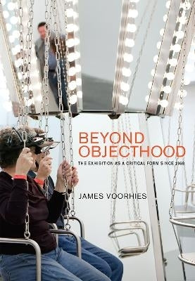 Beyond Objecthood the Exhibition As a Critical Form Since 1968