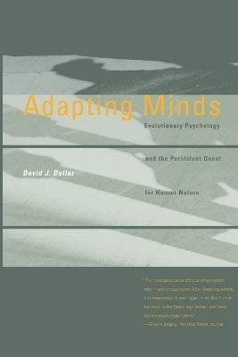 Adapting Minds Evolutionary Psychology and the Persistent Quest for Human Nature