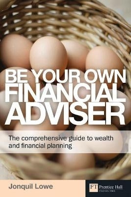 Be Your Own Financial Adviser the Comprehensive Guide to Wealth and Financial Planning