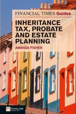 Financial Times Guide to Inheritance Tax Probate and Estate Planning