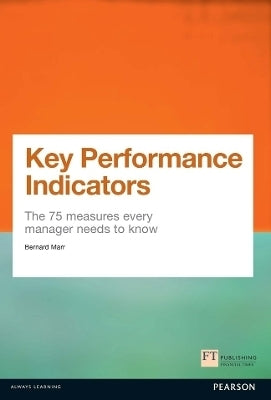 Key Performance Indicators (Kpi) the 75 Measures Every Manager Needs to Know
