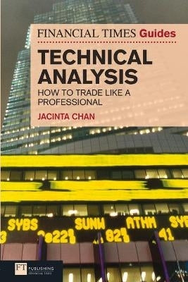 Financial Times Guide to Technical Analysis How to Become a Professional Trader