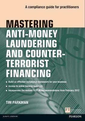 Mastering Anti Money Laundering and Countering Terrorist Financing a Compliance Guide for Practitio