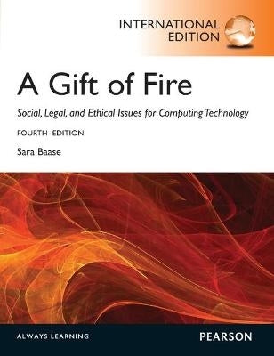 Gift of Fire Social Legal and Ethical Issues for Computing and the Internet