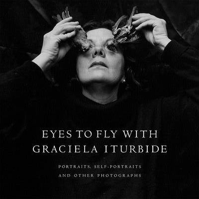 Eyes to Fly With Portraits Self Portraits and Other Photographs (Hc)
