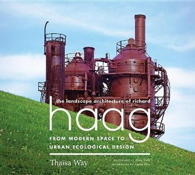 Landscape Architecture of Richard Haag From Modern Space to Urban Ecological Design