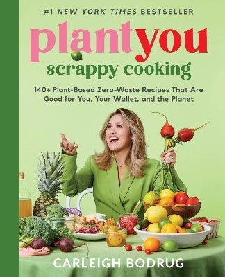 Plantyou Scrappy Cooking 140 + Plant Based Zero Waste Recipes That Are Good for You Your Wallet And